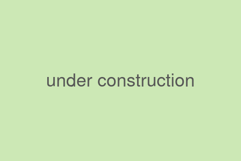 under construction